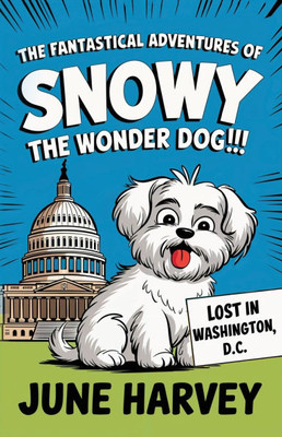 The Fantastical Adventures of Snowy the Wonder Dog: Lost in Washington, D.C.