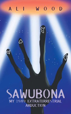 Sawubona: My 1989 Extraterrestrial Abduction - (Hardback or Cased Book)