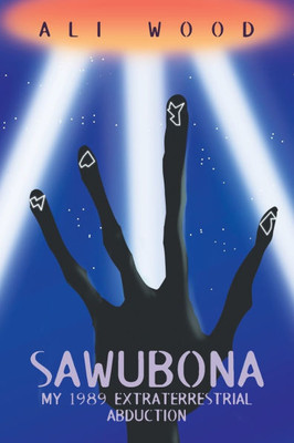 Sawubona: My 1989 Extraterrestrial Abduction - (Paperback or Softback)
