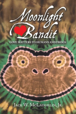 Moonlight Bandit: Love Matters to Humans and Frogs - (Paperback or Softback)