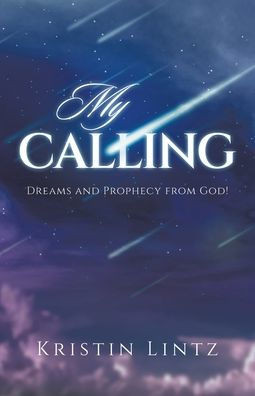 My Calling: Dreams and Prophecy from God! - (Paperback or Softback)