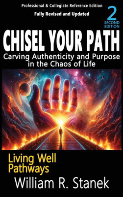 Chisel Your Path: Carving Authenticity and Purpose in the Chaos of Life: Not your typical self-help book-this is your pathway to an authentic, purpose