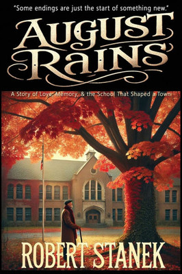 August Rains: A Novel of Love, Memory, & the School That Shaped a Town - (Paperback or Softback)