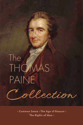 The Thomas Paine Collection: Three Revolutionary Works - Common Sense, The Age of Reason, The Rights of Man - (Paperback or Softback)