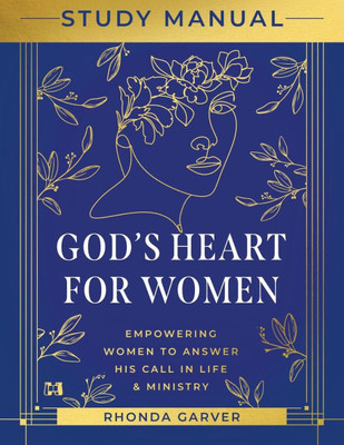 God's Heart for Women Study Manual: Empowering Women to Answer His Call in Life & Ministry