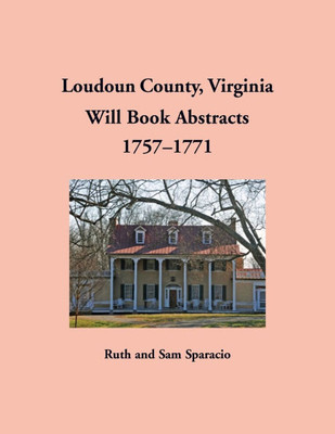 Loudoun County, Virginia Will Book Abstracts, 1757-1771