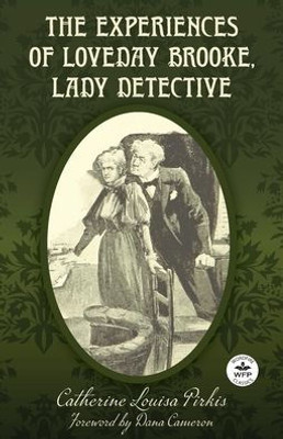 The Experiences of Loveday Brooke, Lady Detective: Annotated Version with Foreword by Dana Cameron - (Paperback or Softback)