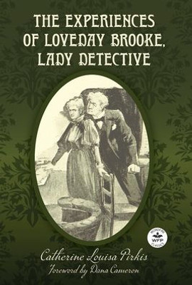 The Experiences of Loveday Brooke, Lady Detective: Annotated Version with Foreword by Dana Cameron - (Hardback or Cased Book)