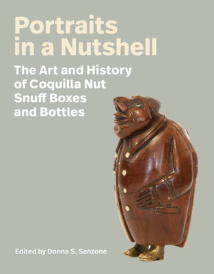 Portraits in a Nutshell: The Art and History of Coquilla Nut Snuff Boxes and Bottles