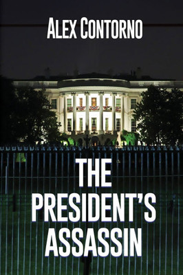 The President's Assassin: A Political Thriller