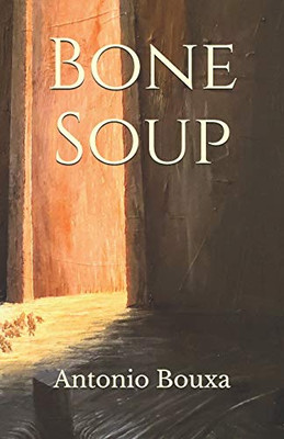 Bone Soup: A Poetry Collection