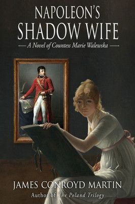 Napoleon's Shadow Wife: A Novel of Countess Marie Walewska - (Paperback or Softback)