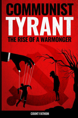 Communist Tyrant: The Rise of a Warmonger