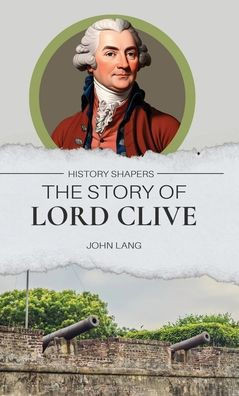 The Story of Lord Clive - (Hardback or Cased Book)