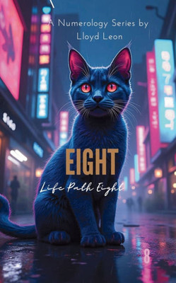 Eight: A Guide To Numerology Life Path 8