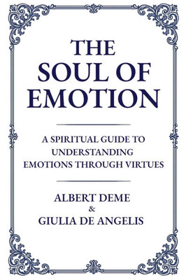The Soul of Emotion: A Spiritual Guide to Understanding Emotions Through Virtues - (Paperback or Softback)