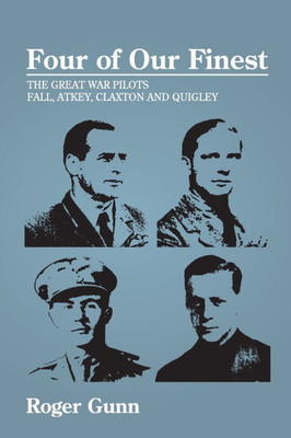 Four of Our Finest: The Great War Pilots Fall, Atkey, Claxton and Quigley