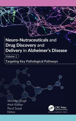 Neuro-Nutraceuticals and Drug Discovery and Delivery in Alzheimer's Disease: Volume 1: Targeting Key Pathological Pathways