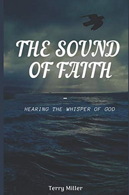 THE SOUND OF FAITH: HEARING THE WHISPER OF GOD