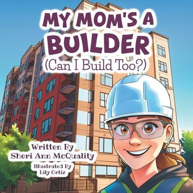 My Mom's a Builder (Can I Build Too?) - (Paperback or Softback)