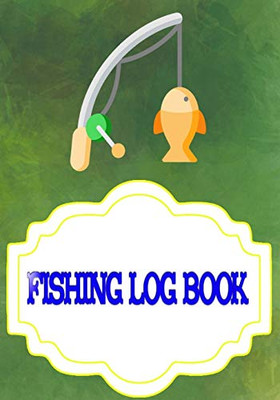 Fishing Log Book For Kids And Adults: Keeping A Fishing Logbook Size 7x10 INCHES Cover Glossy | Prompts - Notes # Log 110 Pages Very Fast Print.