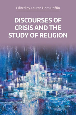 Discourses of Crisis and the Study of Religion - (Paperback or Softback)