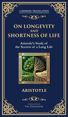 On Longevity and Shortness of Life: Aristotle's Study of the Secrets of a Long Life (Deluxe Hardbound Edition)