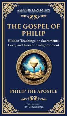 The Gospel of Philip: Mystical Teachings on Love, Truth, and the Sacred (Deluxe Hardbound Edition)