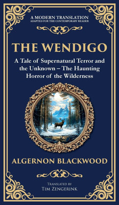 The Wendigo: A Legendary Tale of Supernatural Horror - Fear and Madness in the Canadian Wilderness (Deluxe Hardbound Edition)