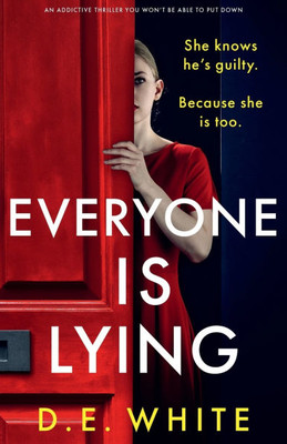 Everyone Is Lying: She knows he's guilty. Because she is too. Everyone Is Lying: She knows he's guilty. Because she is too.