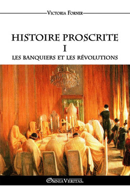 Histoire Proscrite I - Les banquiers et les révolutions: L'influence des agents juifs sur l'Histoire Contemporaine Histoire Proscrite I - Les banquiers et les révolutions: L'influence des agents juifs sur l'Histoire Contemporaine