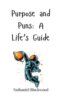 Purpose and Puns: A Life's Guide - (Hardback or Cased Book)