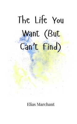 The Life You Want (But Can't Find) - (Paperback or Softback)