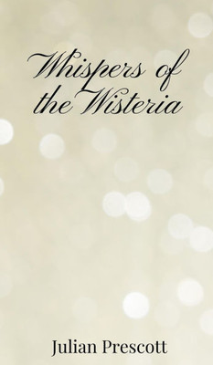 Whispers of the Wisteria - (Hardback or Cased Book)