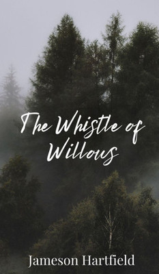 The Whistle of Willows - (Hardback or Cased Book)