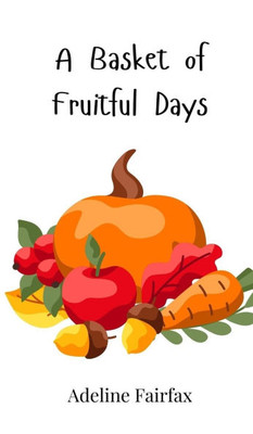 A Basket of Fruitful Days