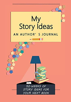 My Story Ideas: 52-Weeks of Story Ideas For Your Next Book (Life's Little Project Books)