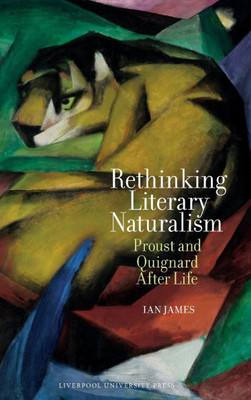 Rethinking Literary Naturalism: Proust and Quignard After Life