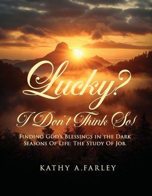 Lucky? I Don't Think So!: Finding God's Blessings in the Dark Seasons of Life: The Study of Job - (Paperback or Softback)