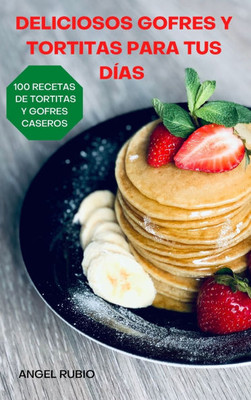 Deliciosos Gofres Y Tortitas Para Tus Días