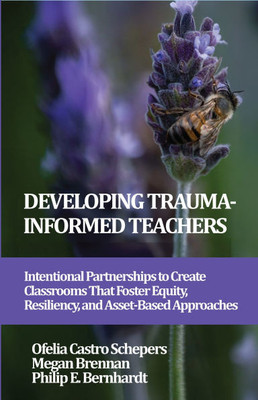 Developing Trauma-Informed Teachers: Intentional Partnerships to Create Classrooms That Foster Equity, Resiliency, and Asset-Based Approaches - (Hardback or Cased Book) Developing Trauma-Informed Teachers: Intentional Partnerships to Create Classrooms That Foster Equity, Resiliency, and Asset-Based Approaches - (Hardback or Cased Book)