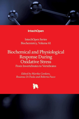 Biochemical and Physiological Response During Oxidative Stress - From Invertebrates to Vertebrates: From Invertebrates to Vertebrates
