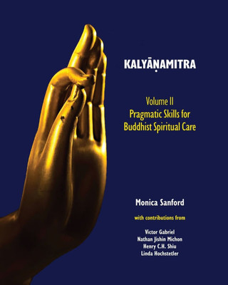 Kaly&#257;&#7751;amitra, volume II: Pragmatic Skills for Buddhist Spiritual Care