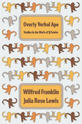 Overly Verbal Ape: Studies in the Work of SJ Fowler