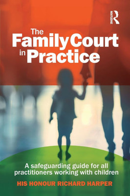 The Family Court in Practice: A safeguarding guide for all practitioners working with children - (Paperback or Softback)