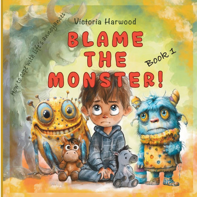 Blame The Monster!: How to cope with life's little troublemakers