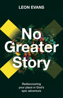 No Greater Story: Rediscovering your place in God's epic adventure