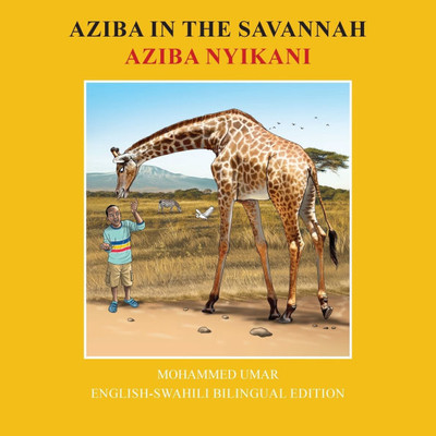 Aziba in the Savannah: English-Swahili Bilingual Edition