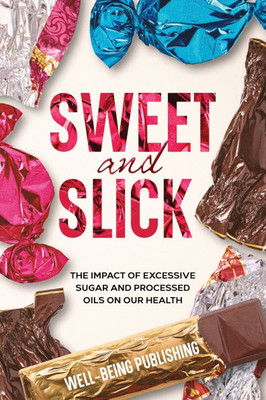 Sweet and Slick: The Impact of Excessive Sugar and Processed Oils on Our Health