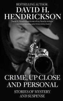 Crime, Up Close and Personal: Stories of Mystery and Suspense